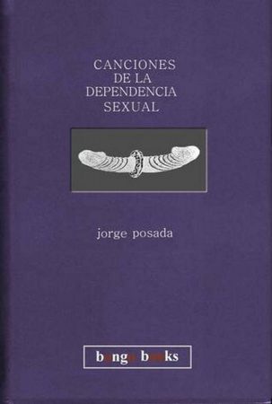 Canciones de la dependencia sexual, libro de poemas de Jorge Posada